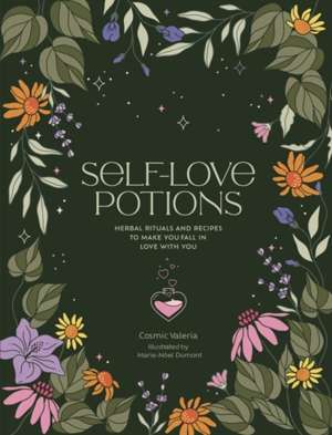 Self-Love Potions : Herbal recipes & rituals to make you fall in love with YOU
