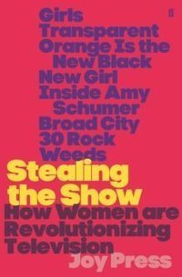 Stealing the Show : How Women Are Revolutionising 