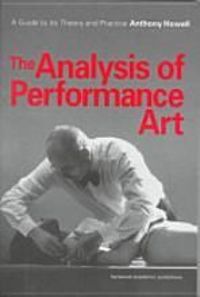 The Analysis of Performance Art: A Guide to Its Theory and Practice