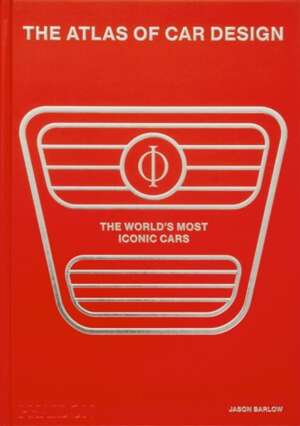 The Atlas of Car Design : The World's Most Iconic Cars (Rally Red Edition)