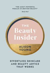 The Beauty Insider : Effortless Skincare and Beauty Advice that Works
