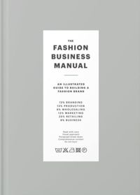 The Fashion Business Manual : An Illustrated Guide to Building a Fashion Brand