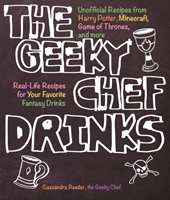 The Geeky Chef Drinks Unofficial Drink and Cocktail Recipes from Game of Thrones, Legend of Zelda, Star Trek, and More
