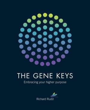 The Gene Keys : Embracing Your Higher Purpose