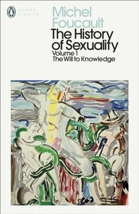 The History of Sexuality: 1 : The Will to Knowledge