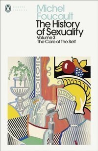 The History of Sexuality: 3 : The Care of the Self