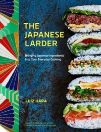 The Japanese Larder : Bringing Japanese Ingredients into Your Everyday Cooking