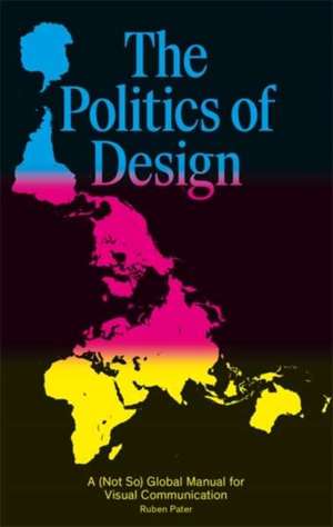 The Politics of Design : A (Not So) Global Design Manual for Visual Communication