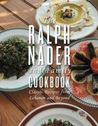 The Ralph Nader And Family Cookbook : Classic Recipes from Lebanon and Beyond
