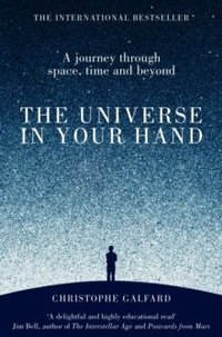 The Universe in Your Hand : A Journey Through Space, Time and Beyond