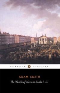The Wealth of Nations Books I-III by Adam Smith