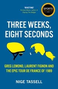 Three Weeks, Eight Seconds : The Epic Tour de France of 1989