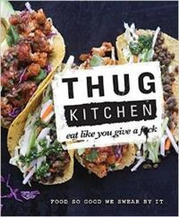 Thug Kitchen Eat Like You Give a F**k