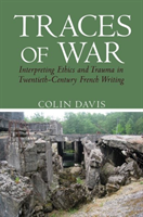 Traces of War Interpreting Ethics and Trauma in Twentieth-Century French Writing