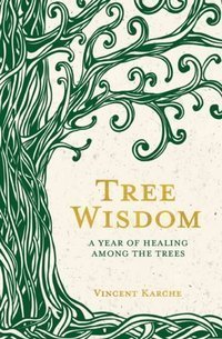 Tree Wisdom : A Year of Healing Among the Trees