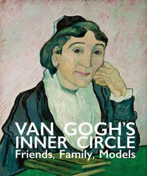 Van Gogh's Inner Circle : Friends Family Models