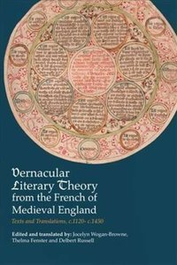 Vernacular Literary Theory from the French of Medieval England Texts and Translations, c.1120-c.1450