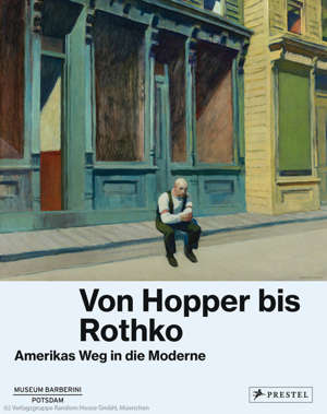 Von Hopper bis Rothko. Amerikas Weg in die Moderne