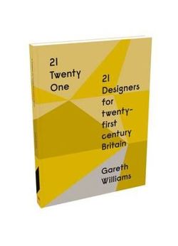 21 | Twenty One: 21 Designers for twenty-first century Britain
