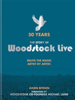50 Years: The Story of Woodstock Live : Relive the Magic, Artist by Artist