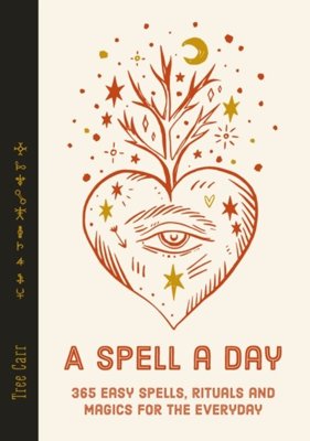 A Spell a Day : 365 easy spells, rituals and magics for the everyday