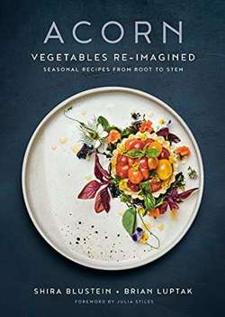Acorn : Vegetables Re-Imagined: Seasonal Recipes from Root to Stem