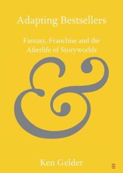 Adapting Bestsellers Fantasy, Franchise and the Afterlife of Storyworlds