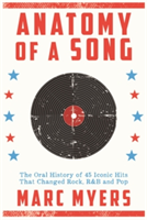 Anatomy of a Song The Oral History of 45 Iconic Hits That Changed Rock, R&B and Pop