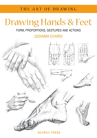 Art of Drawing: Drawing Hands & Feet Form, Proportions, Gestures and Actions