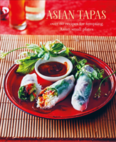 Asian Tapas Over 60 Recipes for Tempting Asian Small Plates and Bites