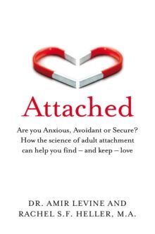 Attached : Are you Anxious, Avoidant or Secure? How the science of adult attachment can help you find - and keep - love