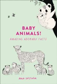 Baby Animals! : Amazing Adorable Facts