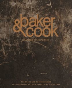 Baker & Cook The Story and Recipes Behind the Successful Artisan Bakery  and Food Store
