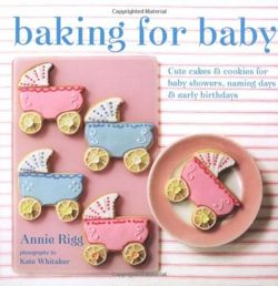 Baking for Baby - Cute cakes and cookies for baby showers, christenings and early birthdays