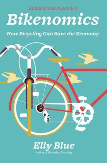 Bikenomics How Bicycling Will Save the Economy (If We Let It)