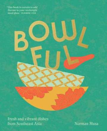 Bowlful : Fresh and Vibrant Dishes from Southeast Asia