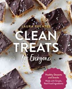 Clean Treats for Everyone : Healthy Desserts and Snacks Made with Simple, Real Food Ingredients