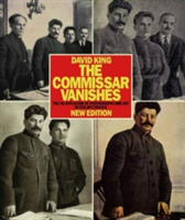Commissar Vanishes:Falsification of Photographs and Art Falsification of Photographs and Art in Stalin's Russia