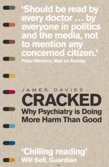 Cracked : Why Psychiatry is Doing More Harm Than Good
