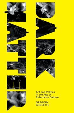 Dark Matter: Art and Politics in the Age of Enterprise Culture