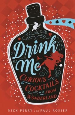 Drink Me : Curious Cocktails from Wonderland