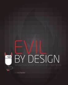 Evil by Design : Interaction Design to Lead Us into Temptation