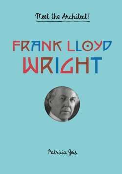 Frank Lloyd Wright : Meet the Architect!