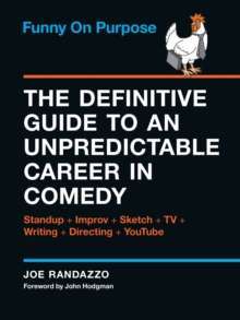 Funny on Purpose : The Definitive Guide to an Unpredictable Career in Comedy