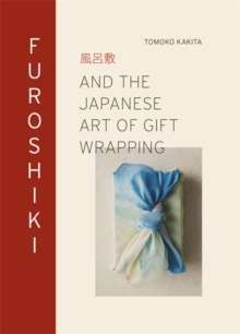 Furoshiki : And the Japanese Art of Gift Wrapping by Tomoko Kakita