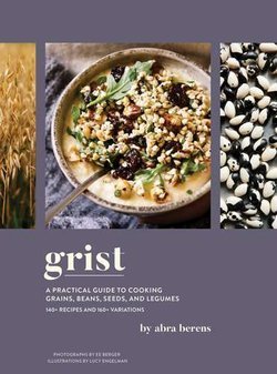 Grist : A Practical Guide to Cooking Grains, Beans, Seeds, and Legumes