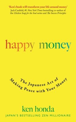 Happy Money : The Japanese Art of Making Peace with Your Money