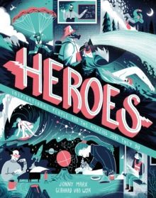 Heroes : Inspirational people and the amazing jobs they do