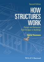 How Structures Work Design and Behaviour from Bridges to Buildings