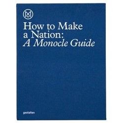 How to Make a Nation A Monocle Guide